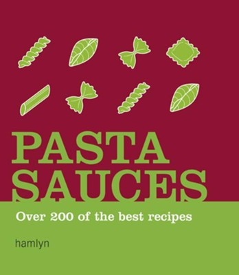 Cover of Pasta Sauces: Over 200 of the Best Recipes / Digital original - eBook