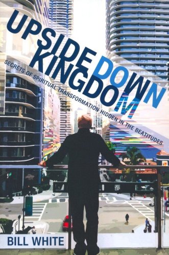 Cover of Upside Down Kingdom: Secrets of Spiritual Transformation Hidden in the Beatitudes