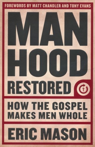 Cover of Manhood Restored: How the Gospel Makes Men Whole