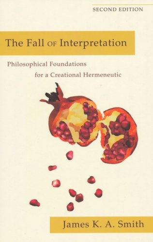 Cover of The Fall of Interpretation: Philosophical Foundations for a Creational Hermeneutic, Second Edition