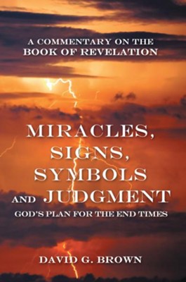 Cover of Miracles, Signs, Symbols and Judgment God's Plan for the End Times: A Commentary on the Book of Revelation - eBook
