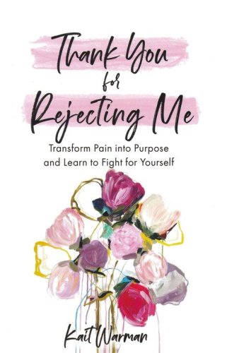 Cover of Thank You for Rejecting Me: Transform Pain into Purpose and Learn to Fight for Yourself