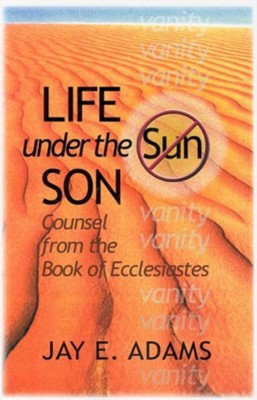 Cover of Life Under the Son: Counsel from the Book of Ecclesiastes