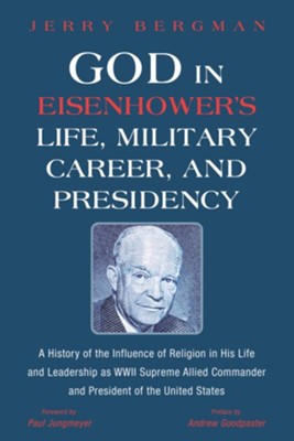 Cover of God in Eisenhower's Life, Military Career, and Presidency: A History of the Influence of Religion in His Life and Leadership as WWII Supreme Allied Commander and President of the United States