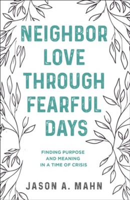 Cover of Neighbor Love through Fearful Days: Finding Purpose and Meaning in a Time of Crisis