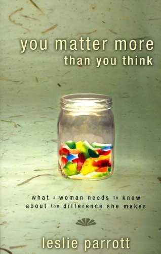 Cover of You Matter More Than You Think: What a Woman Needs to Know About the Difference She Makes