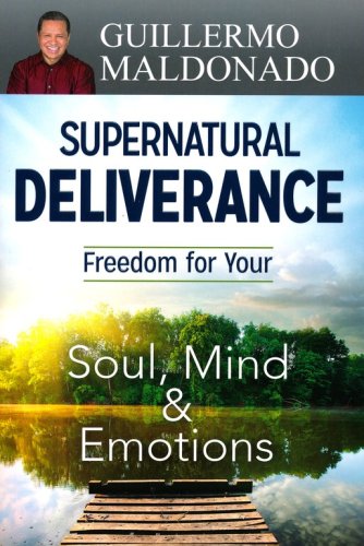 Cover of Supernatural Deliverance: Freedom for Your Soul, Mind & Emotions