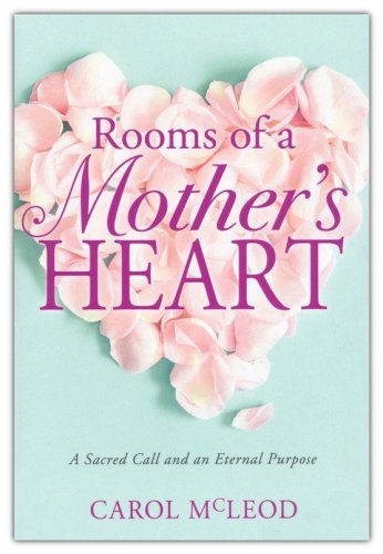 Cover of Rooms of a Mother's Heart: A Sacred Call and an Eternal Purpose