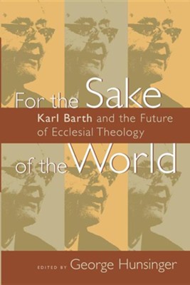Cover of For the Sake of the World: Karl Barth and the Future of Ecclesial Theology