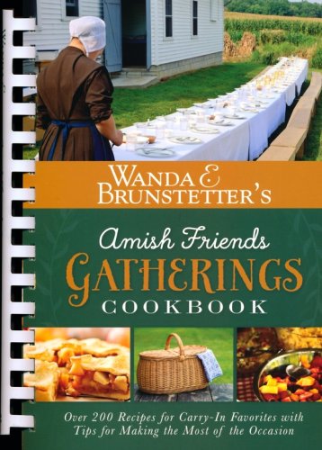 Cover of Wanda E. Brunstetter's Amish Friends Gatherings Cookbook: Over 200 Recipes for Carry-In Favorites with Tips for Making the Most of the Occasion