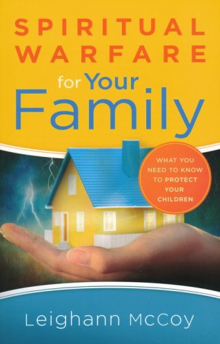 Cover of Spiritual Warfare for Your Family: What You Need to Know to Protect Your Children