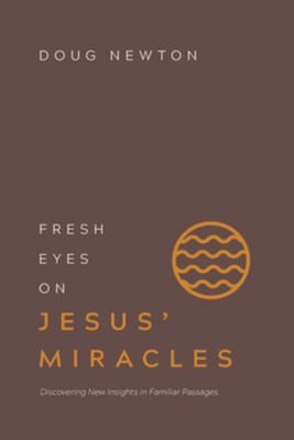 Cover of Fresh Eyes on Jesus' Miracles: Discovering New Insights in Familiar Passages - eBook