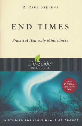 Cover of End Times: Practical Heavenly Mindedness, LifeGuide Topical Bible Studies