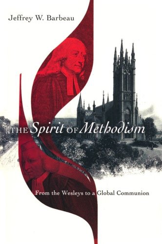 Cover of The Spirit of Methodism: From the Wesleys to a Global Communion