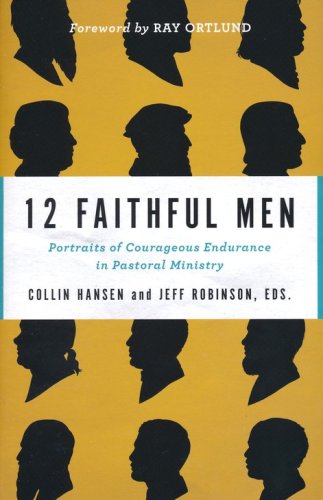 Cover of 12 Faithful Men: Portraits of Courageous Endurance in Pastoral Ministry