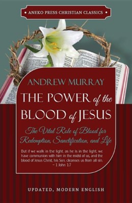 Cover of The Power of the Blood of Jesus - Updated Edition: The Vital Role of Blood for Redemption, Sanctification, and Life
