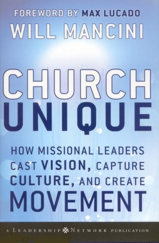 Cover of Church Unique: How Missional Leaders Cast Vision, Capture Culture, , and Create Movement