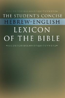Cover of The Student's Concise Hebrew-English Lexicon of the Bible: Containing All of the Hebrew and Aramaic Words in the Hebrew Scriptures with Their Meanings