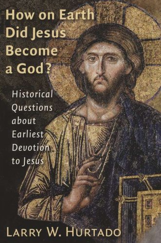 Cover of How on Earth Did Jesus Become a God? Historical Questions about Earliest Devotion to Jesus