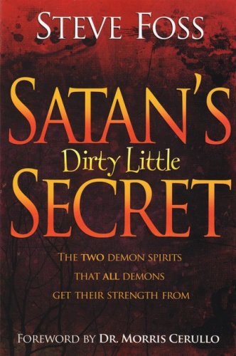 Cover of Satan's Dirty Little Secret: The Two Demon Spirits That All Demons Get Their Strength From