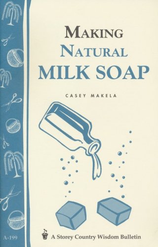 Cover of Making Natural Milk Soap (Storey's Country Wisdom Bulletin A-199)