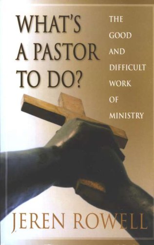 Cover of What's A Pastor to Do?: The Good and Difficult Work of Ministry