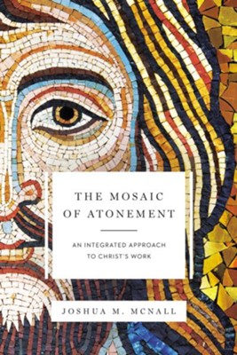 Cover of The Mosaic of Atonement: An Integrated Approach to Christ's Work