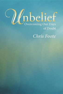 Cover of Unbelief: Overcoming Our Days of Doubt