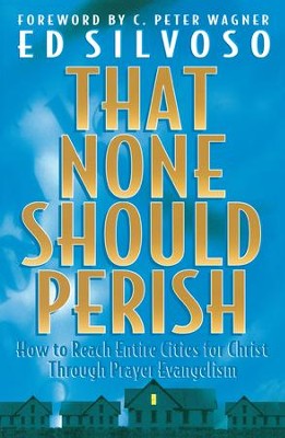 Cover of That None Should Perish: How to Reach Entire Cities for Christ Through Prayer Evangelism - eBook