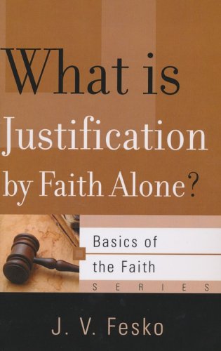 Cover of What Is Justification by Faith Alone? (Basics of the Faith)