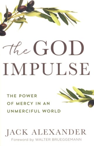 Cover of The God Impulse: The Power of Mercy in an Unmerciful World