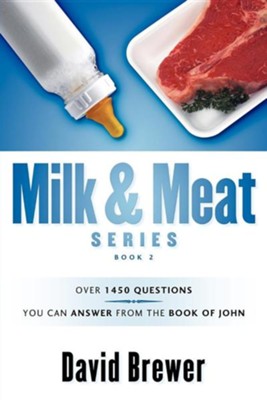 Cover of Milk & Meat Series: Over 1450 Questions You Can Answer from the Book of John