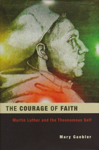 Cover of The Courage of Faith: Martin Luther and the Theonomous Self