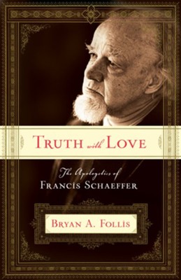 Cover of Truth with Love: The Apologetics of Francis Schaeffer - eBook