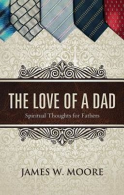 Cover of The Love of a Dad: Spiritual Thoughts for Fathers - eBook