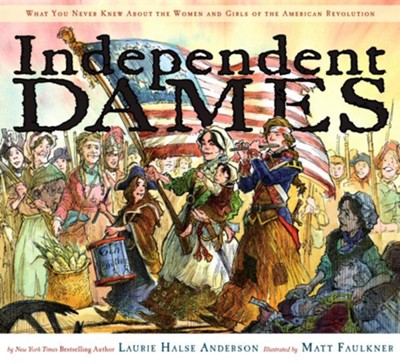 Cover of Independent Dames: The Women and Girls of The American Revolution