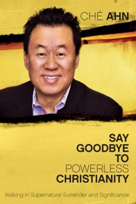 Cover of Say Goodbye to Powerless Christianity: Walking in Supernatural Surrender and Significance - eBook