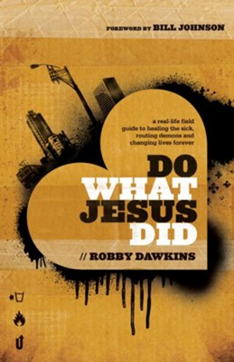 Cover of Do What Jesus Did: A Real-Life Field Guide to Healing the Sick, Routing Demons and Changing Lives Forever - eBook