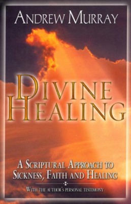 Cover of Divine Healing: A Scriptural Approach to Sickness, Faith and Healing - eBook