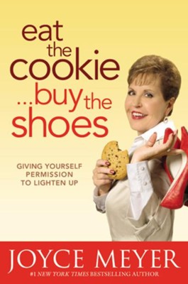 Cover of Eat the Cookie...Buy the Shoes: Giving Yourself Permission to Lighten Up - eBook
