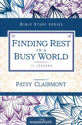 Cover of Finding Rest in a Busy World, Women of Faith Bible Study Series