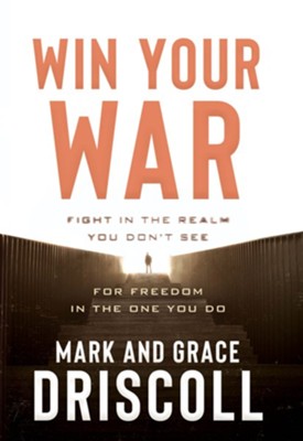 Cover of Win Your War: FIGHT in the Realm You Don't See for FREEDOM in the One You Do - eBook