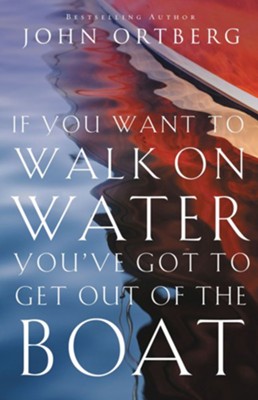 Cover of If You Want to Walk on Water, You've Got to Get Out of the Boat - eBook