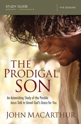Cover of The Prodigal Son Study Guide: An Astonishing Study of the Parable Jesus Told to Unveil God's Grace for You - eBook