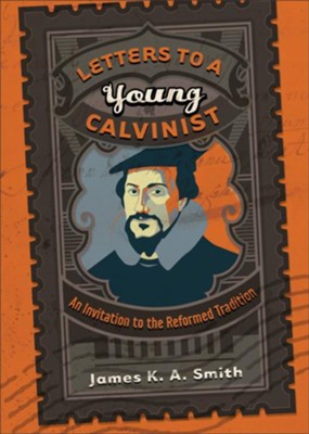 Cover of Letters to a Young Calvinist: An Invitation to the Reformed Tradition - eBook