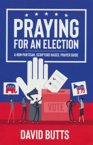 Cover of Praying For An Election: A Non-Partisan Scripture-Based Prayer Guide