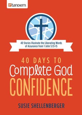 Cover of 40 Days to Complete God Confidence: 40 Stories Illustrate the Liberating Words of Assurance from 1 John 5:13-15 - eBook