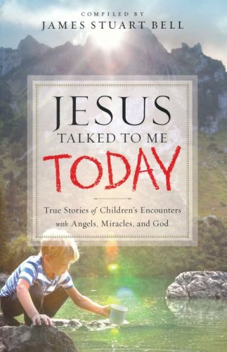 Cover of Jesus Talked to Me Today: True Stories of Children's Encounters with Angels, Miracles and God