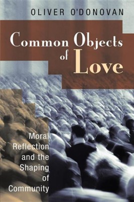 Cover of Common Objects of Love: Moral Reflection and the Shaping of Community; The 2001 Stob Lectures