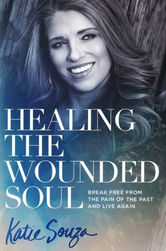 Cover of Healing the Wounded Soul: Break Free From the Pain of the Past and Live Again